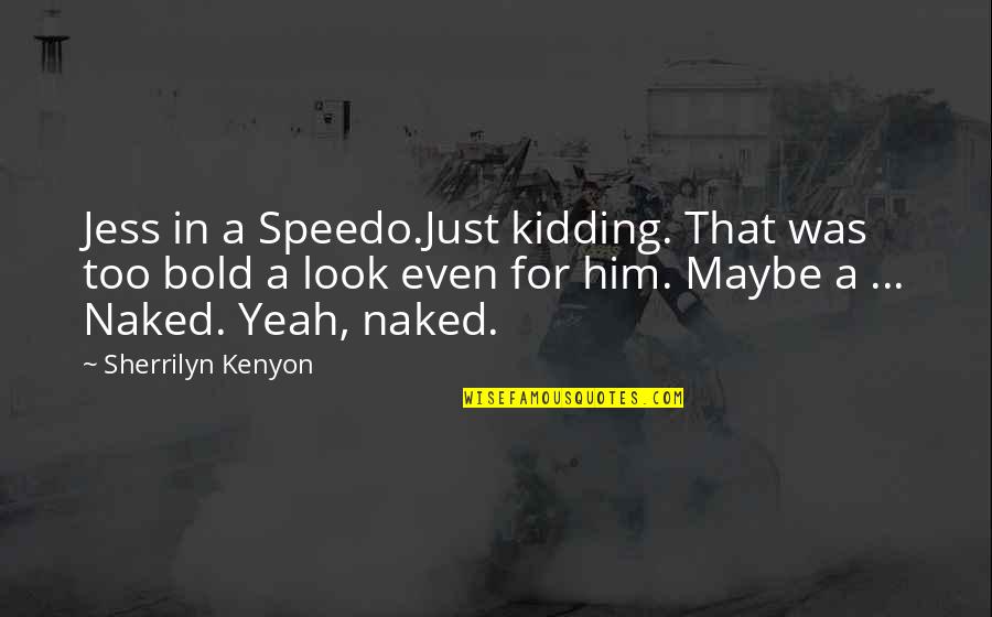 Pitch A Tent Quotes By Sherrilyn Kenyon: Jess in a Speedo.Just kidding. That was too Pitch A Tent Quotes By Sherrilyn Kenyon: Jess in a Speedo.Just kidding. That was too