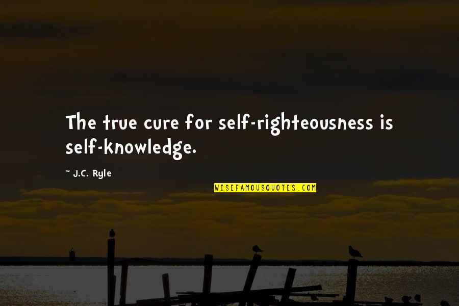 Pitch And Catch Quotes By J.C. Ryle: The true cure for self-righteousness is self-knowledge.