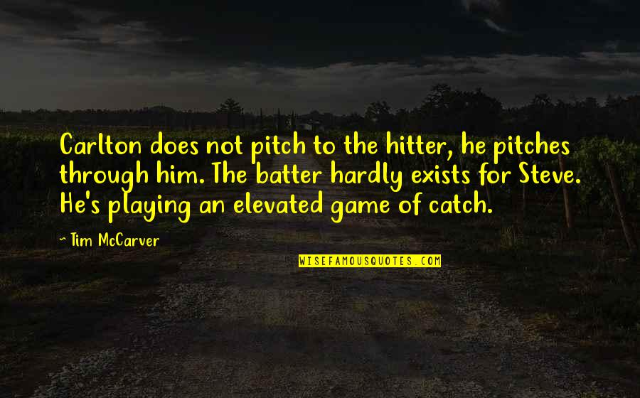 Pitch And Catch Quotes By Tim McCarver: Carlton does not pitch to the hitter, he