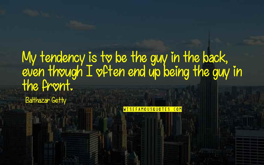 Pitch Deck Quotes By Balthazar Getty: My tendency is to be the guy in Pitch Deck Quotes By Balthazar Getty: My tendency is to be the guy in