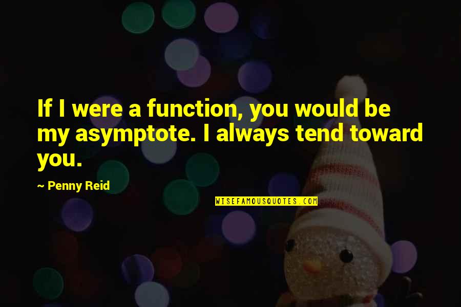 Pitch Deck Quotes By Penny Reid: If I were a function, you would be