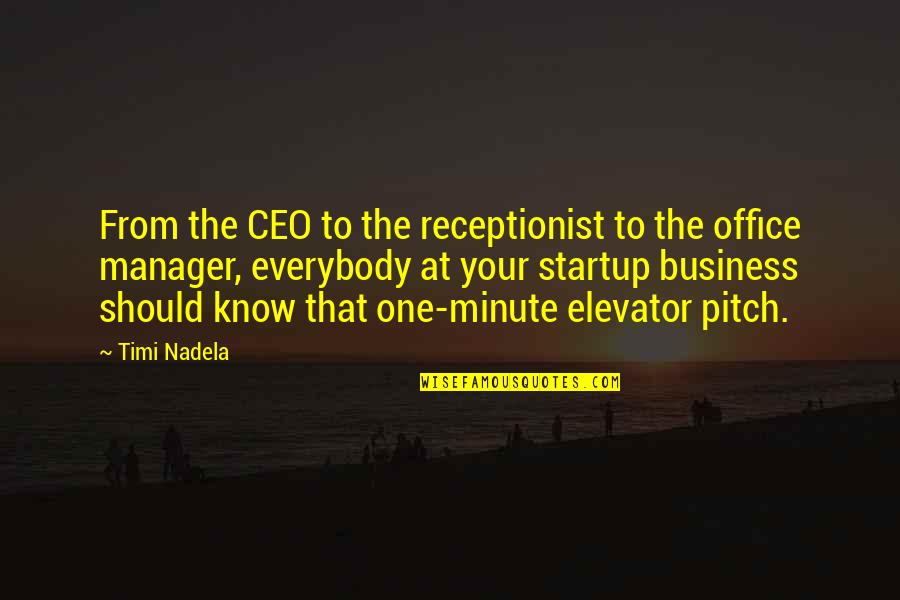 Pitch Elevator Quotes By Timi Nadela: From the CEO to the receptionist to the