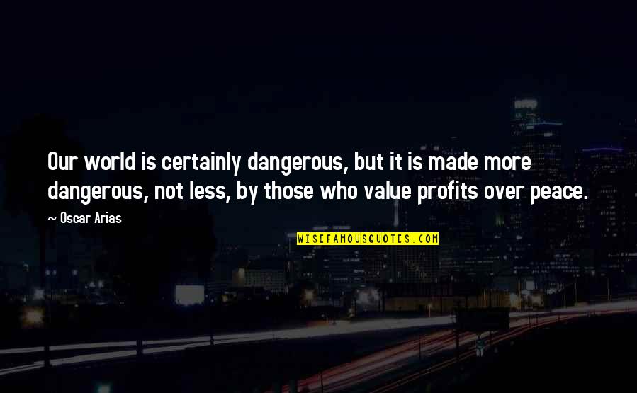 Pitch Perfect 2 Lilly Quotes By Oscar Arias: Our world is certainly dangerous, but it is