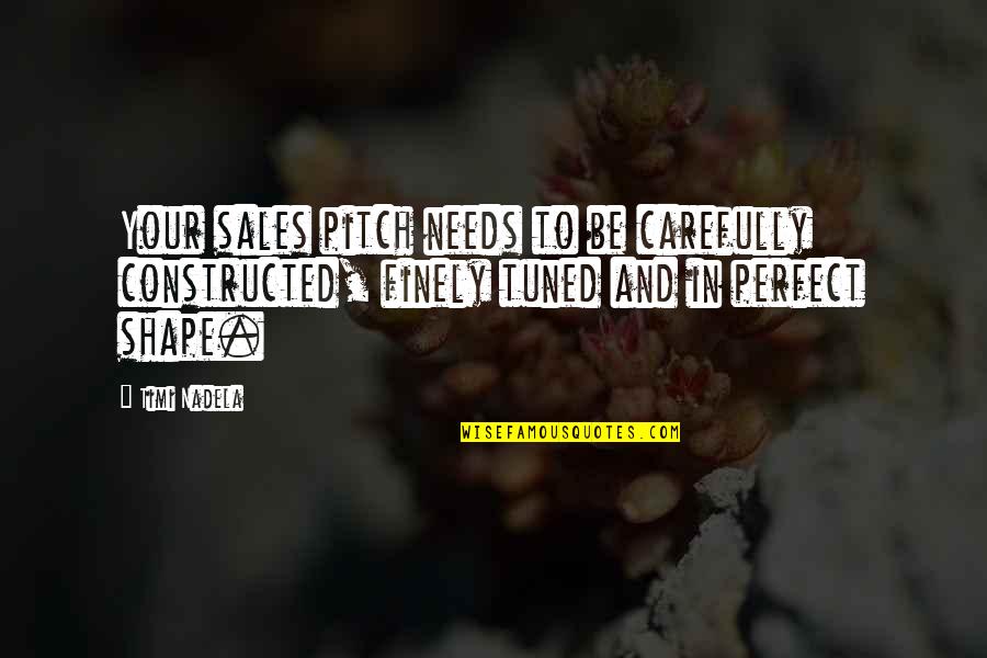 Pitch Perfect 2 Quotes By Timi Nadela: Your sales pitch needs to be carefully constructed,