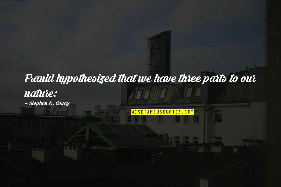 Pitch Perfect Aubrey Quotes By Stephen R. Covey: Frankl hypothesized that we have three parts to Pitch Perfect Aubrey Quotes By Stephen R. Covey: Frankl hypothesized that we have three parts to