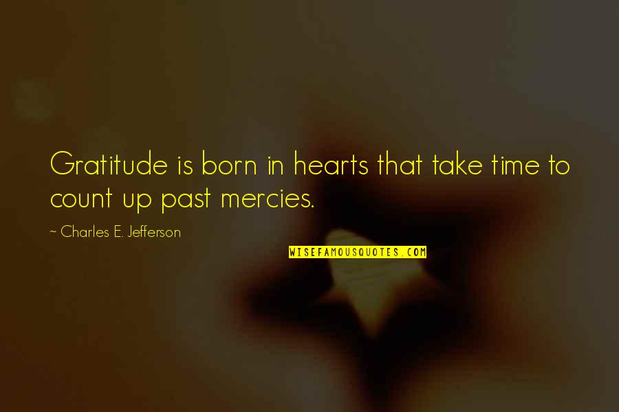 Pitch Perfect Skylar Quotes By Charles E. Jefferson: Gratitude is born in hearts that take time Pitch Perfect Skylar Quotes By Charles E. Jefferson: Gratitude is born in hearts that take time
