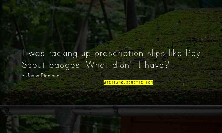 Pitch Perfect Skylar Quotes By Jason Diamond: I was racking up prescription slips like Boy