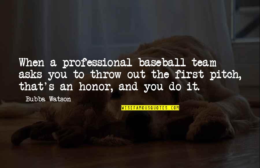 Pitch Quotes By Bubba Watson: When a professional baseball team asks you to