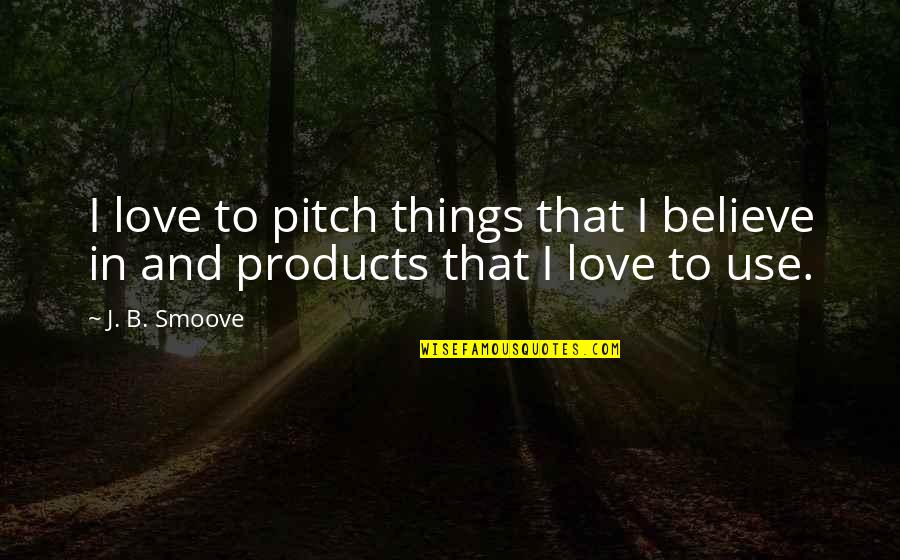 Pitch Quotes By J. B. Smoove: I love to pitch things that I believe