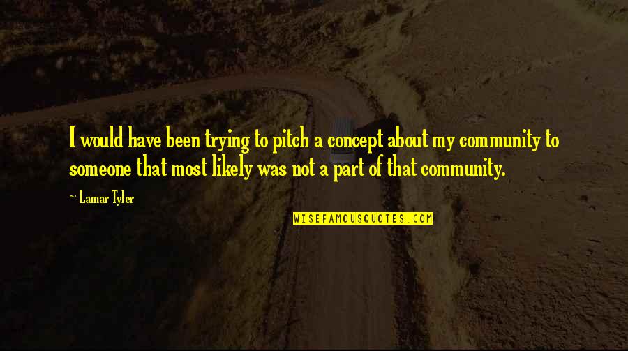 Pitch Quotes By Lamar Tyler: I would have been trying to pitch a