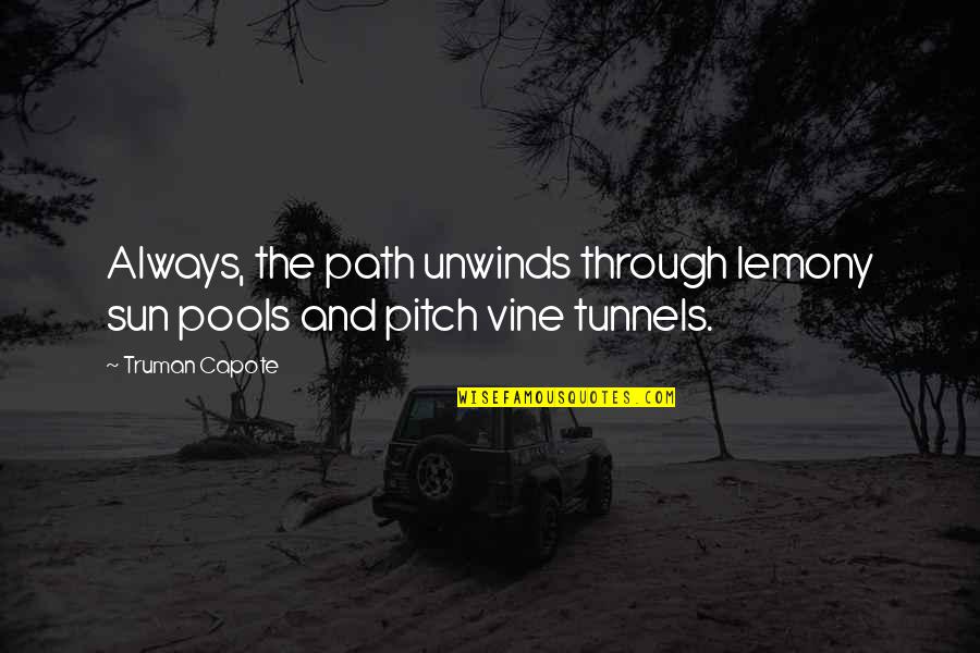 Pitch Quotes By Truman Capote: Always, the path unwinds through lemony sun pools