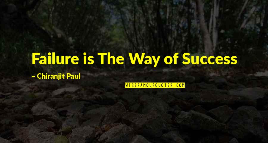 Pitchanart Sakakorn Quotes By Chiranjit Paul: Failure is The Way of Success Pitchanart Sakakorn Quotes By Chiranjit Paul: Failure is The Way of Success