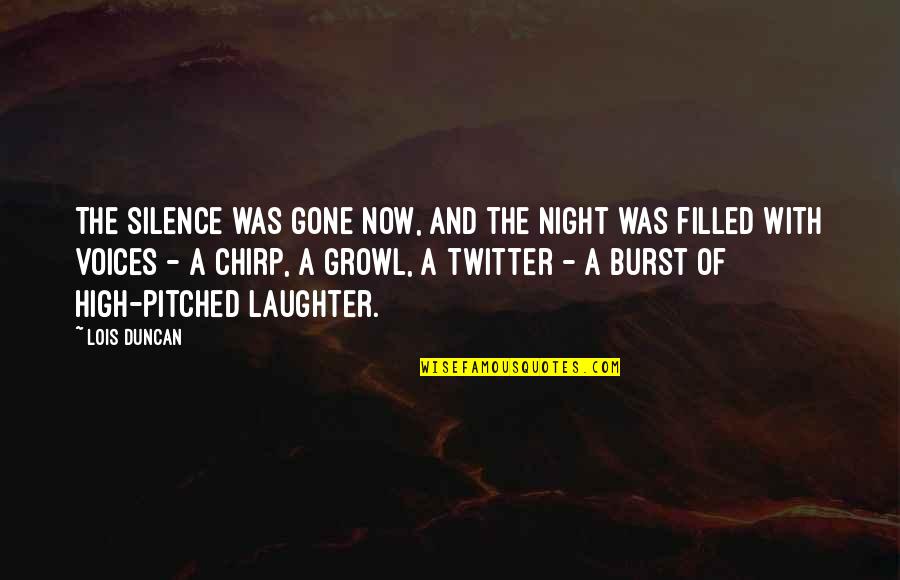 Pitched Quotes By Lois Duncan: The silence was gone now, and the night