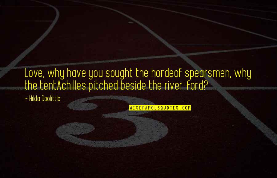 Pitched Tent Quotes By Hilda Doolittle: Love, why have you sought the hordeof spearsmen, Pitched Tent Quotes By Hilda Doolittle: Love, why have you sought the hordeof spearsmen,