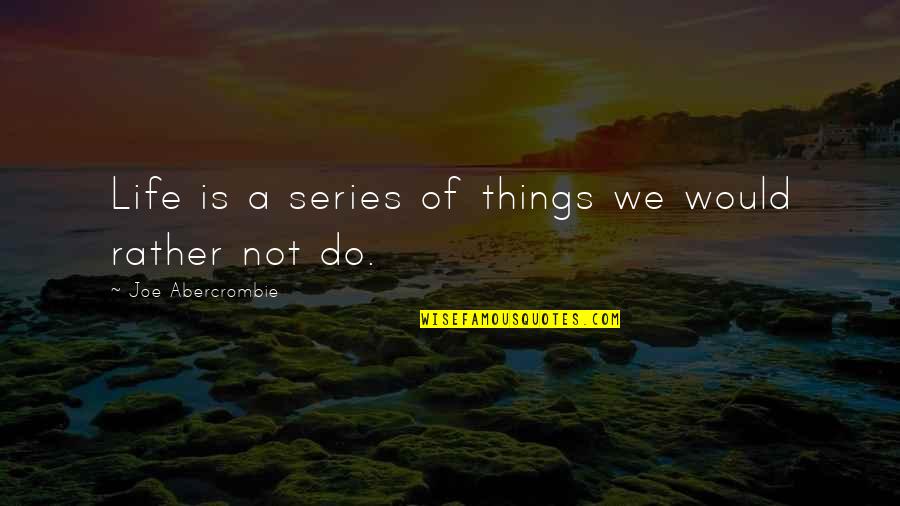 Pitched Tent Quotes By Joe Abercrombie: Life is a series of things we would Pitched Tent Quotes By Joe Abercrombie: Life is a series of things we would