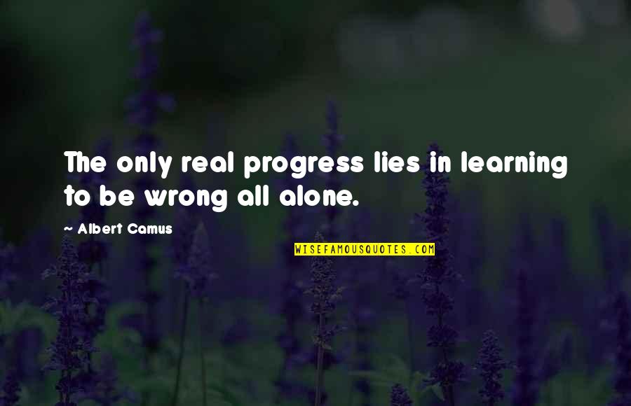 Pitcher Catcher Quotes By Albert Camus: The only real progress lies in learning to