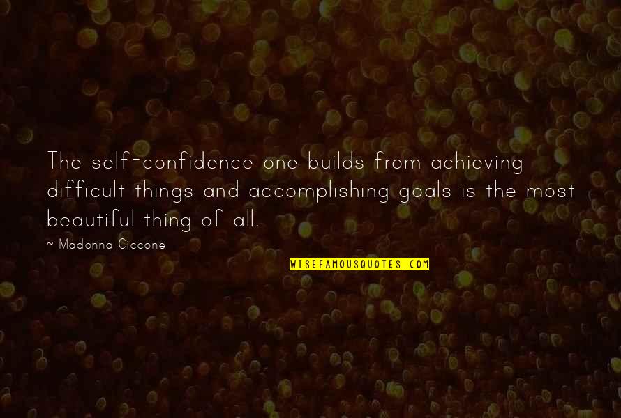 Pitcher Plants Quotes By Madonna Ciccone: The self-confidence one builds from achieving difficult things Pitcher Plants Quotes By Madonna Ciccone: The self-confidence one builds from achieving difficult things