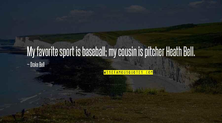 Pitcher Quotes By Drake Bell: My favorite sport is baseball; my cousin is