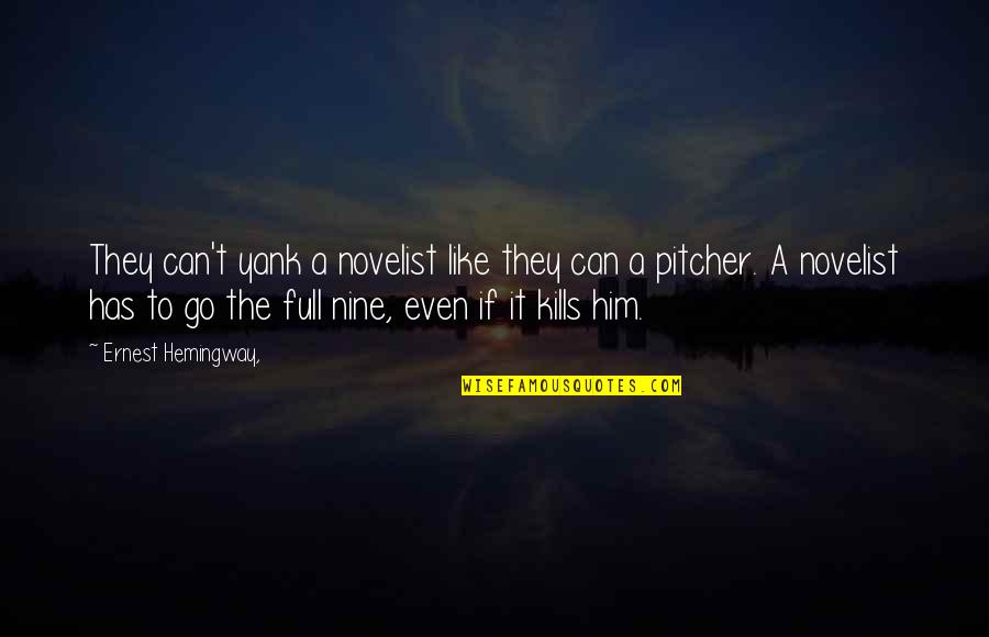 Pitcher Quotes By Ernest Hemingway,: They can't yank a novelist like they can