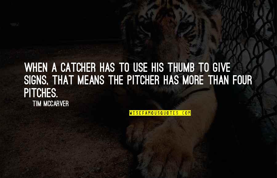 Pitcher Quotes By Tim McCarver: When a catcher has to use his thumb