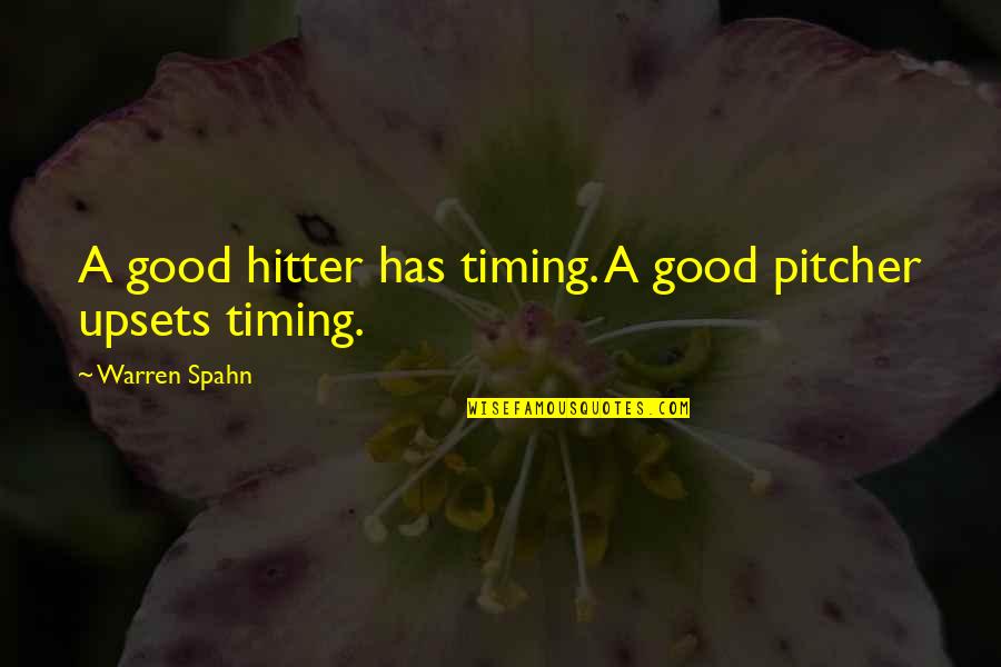 Pitcher Quotes By Warren Spahn: A good hitter has timing. A good pitcher