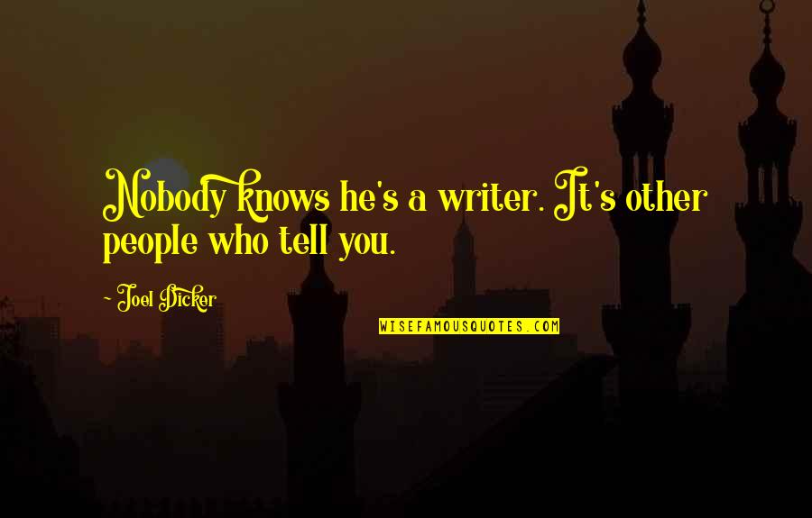 Pitcher Veronica Mars Quotes By Joel Dicker: Nobody knows he's a writer. It's other people