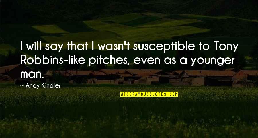 Pitches Quotes By Andy Kindler: I will say that I wasn't susceptible to Pitches Quotes By Andy Kindler: I will say that I wasn't susceptible to