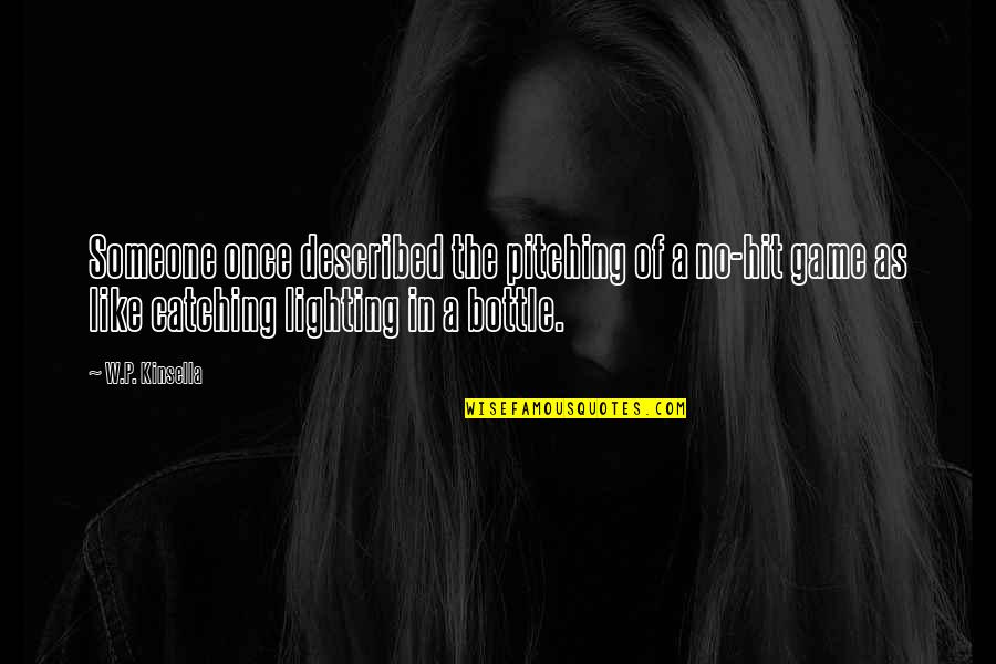 Pitching In Baseball Quotes By W.P. Kinsella: Someone once described the pitching of a no-hit