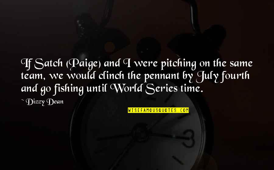 Pitching In Quotes By Dizzy Dean: If Satch (Paige) and I were pitching on