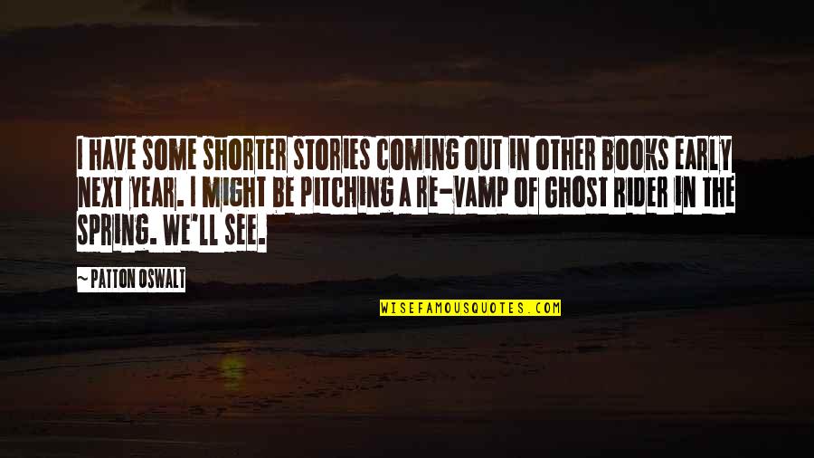Pitching In Quotes By Patton Oswalt: I have some shorter stories coming out in