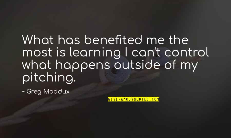 Pitching Quotes By Greg Maddux: What has benefited me the most is learning