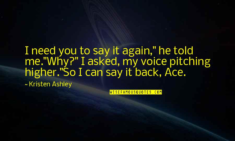 Pitching Quotes By Kristen Ashley: I need you to say it again," he