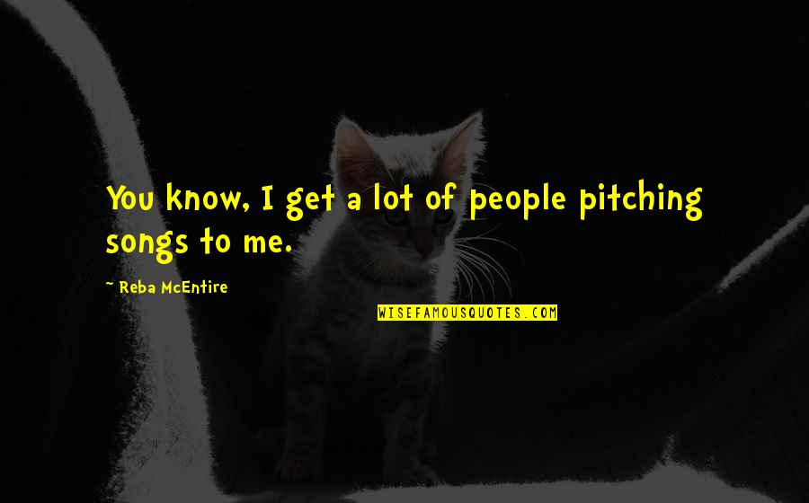 Pitching Quotes By Reba McEntire: You know, I get a lot of people