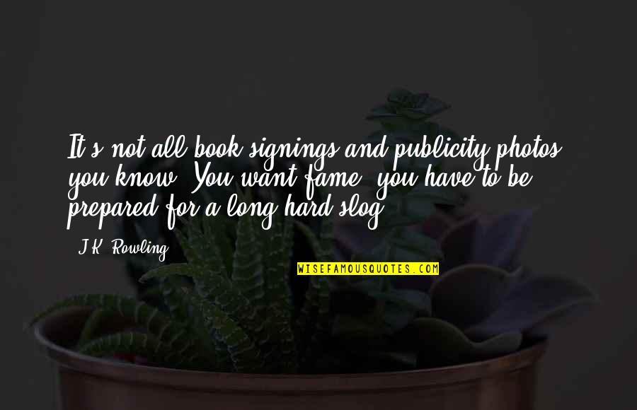 Pitching Woo Quotes By J.K. Rowling: It's not all book signings and publicity photos,