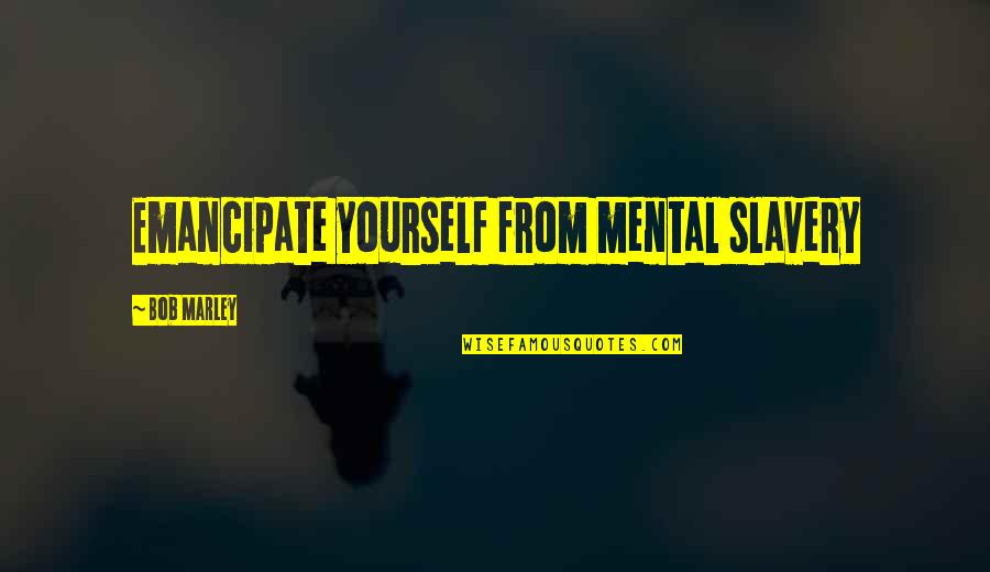 Pitchlynn Of The Choctaw Quotes By Bob Marley: Emancipate yourself from mental slavery