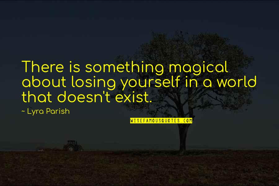 Pitchman Billy Mays Quotes By Lyra Parish: There is something magical about losing yourself in