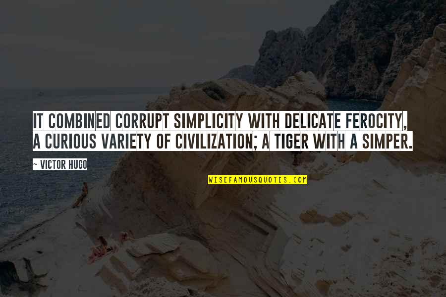 Pitchman Billy Mays Quotes By Victor Hugo: It combined corrupt simplicity with delicate ferocity, a Pitchman Billy Mays Quotes By Victor Hugo: It combined corrupt simplicity with delicate ferocity, a