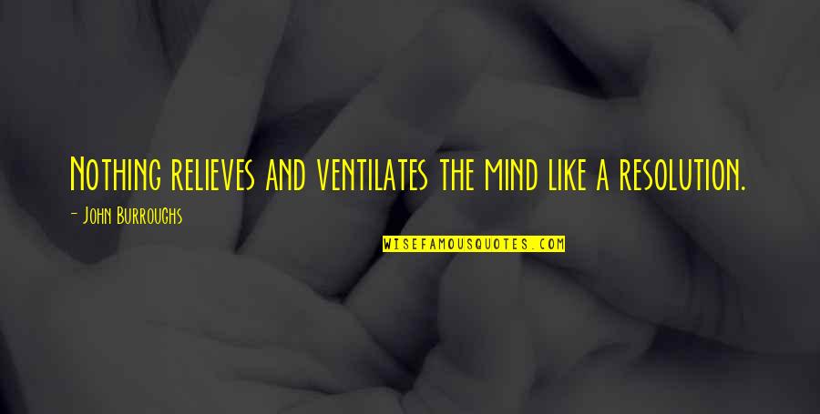 Pitchman Quotes By John Burroughs: Nothing relieves and ventilates the mind like a