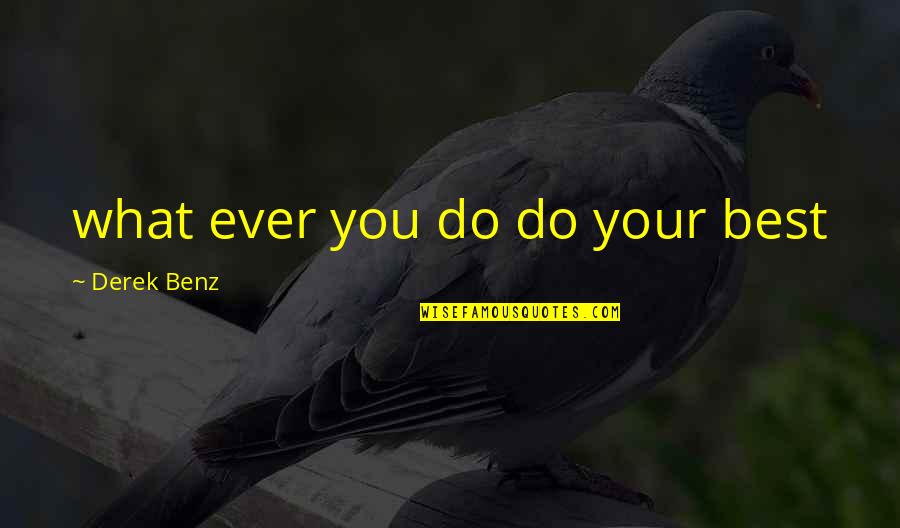 Pitchmen Framing Quotes By Derek Benz: what ever you do do your best Pitchmen Framing Quotes By Derek Benz: what ever you do do your best