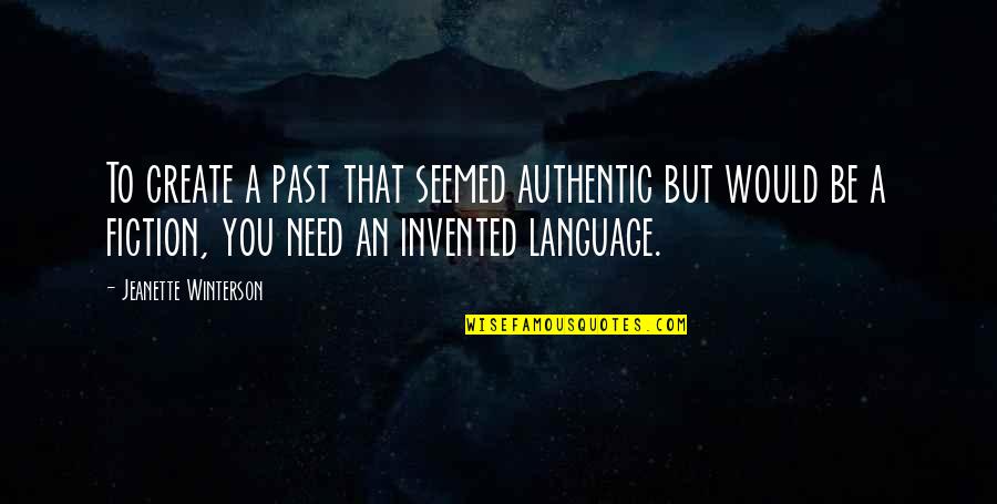 Pitchmen Framing Quotes By Jeanette Winterson: To create a past that seemed authentic but Pitchmen Framing Quotes By Jeanette Winterson: To create a past that seemed authentic but