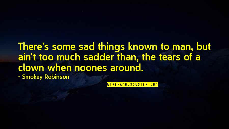 Pitchmen Full Quotes By Smokey Robinson: There's some sad things known to man, but Pitchmen Full Quotes By Smokey Robinson: There's some sad things known to man, but