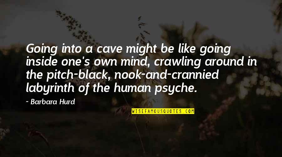 Pitch's Quotes By Barbara Hurd: Going into a cave might be like going