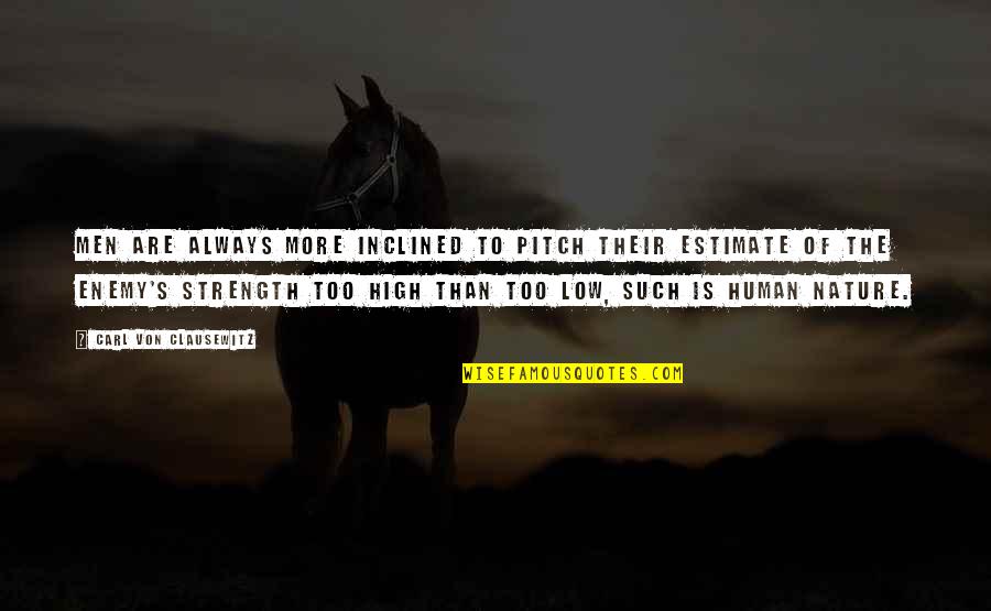 Pitch's Quotes By Carl Von Clausewitz: Men are always more inclined to pitch their Pitch's Quotes By Carl Von Clausewitz: Men are always more inclined to pitch their