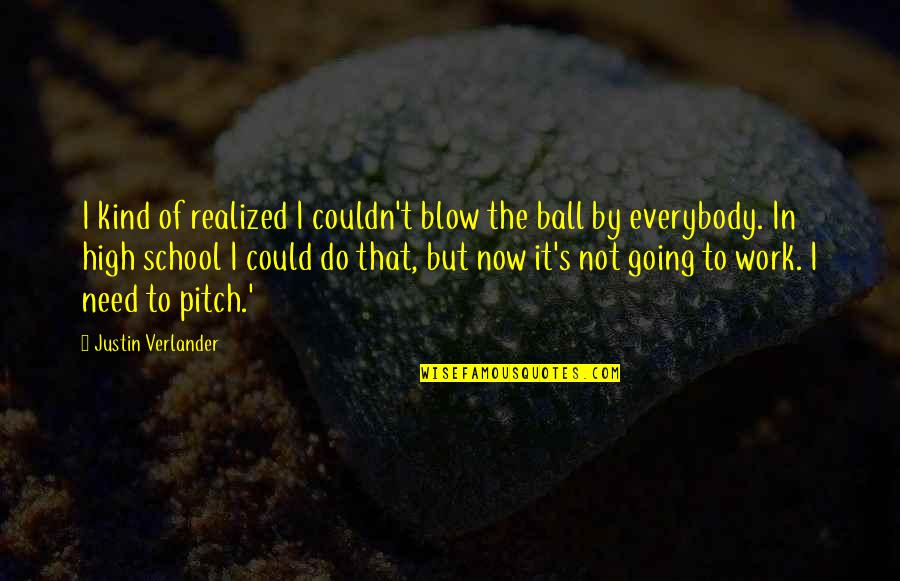 Pitch's Quotes By Justin Verlander: I kind of realized I couldn't blow the