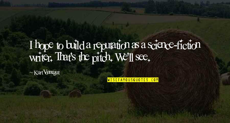 Pitch's Quotes By Kurt Vonnegut: I hope to build a reputation as a Pitch's Quotes By Kurt Vonnegut: I hope to build a reputation as a