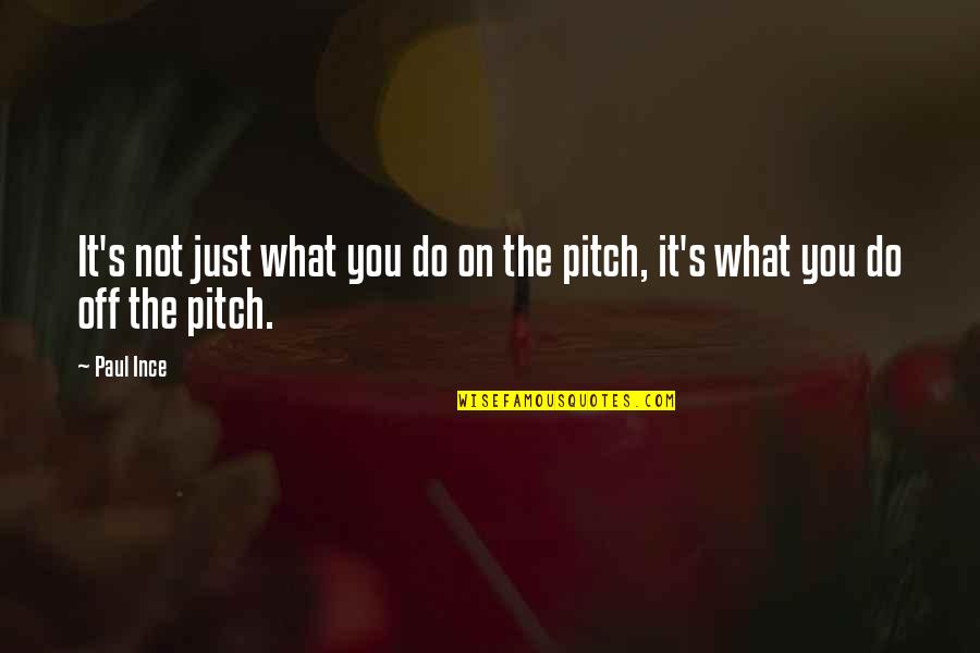 Pitch's Quotes By Paul Ince: It's not just what you do on the