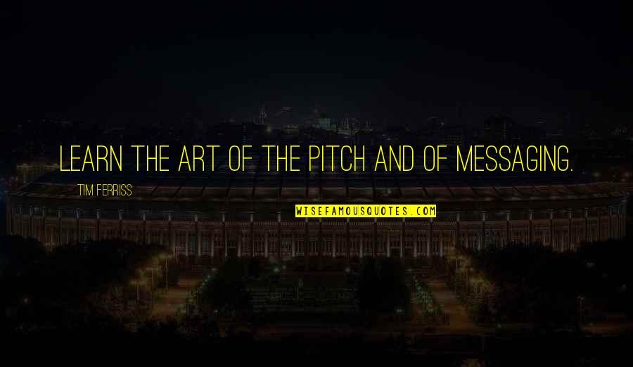 Pitch's Quotes By Tim Ferriss: Learn the art of the pitch and of