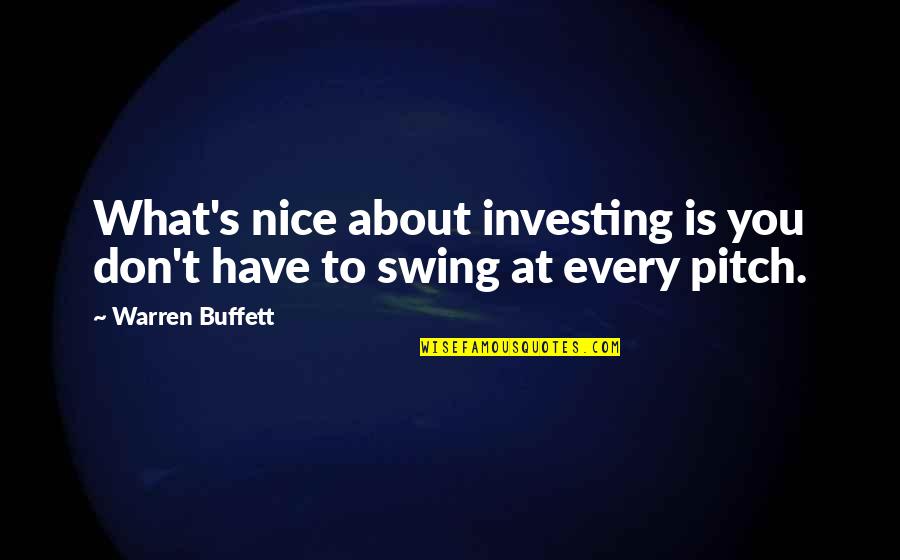 Pitch's Quotes By Warren Buffett: What's nice about investing is you don't have