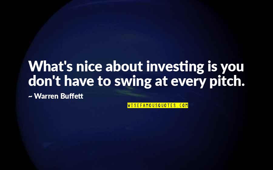 Pitch's Quotes By Warren Buffett: What's nice about investing is you don't have Pitch's Quotes By Warren Buffett: What's nice about investing is you don't have