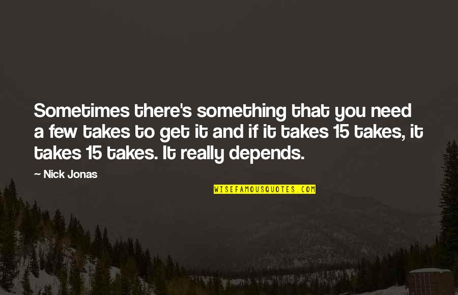 Pitchstone Quotes By Nick Jonas: Sometimes there's something that you need a few